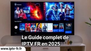 Lire la suite à propos de l’article IPTV FR : Le Guide Complet de IPTV FR en 2025