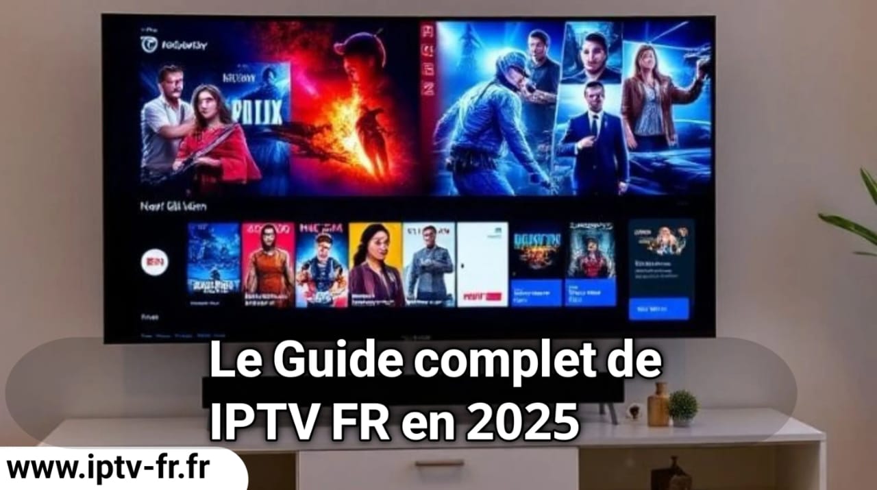 Lire la suite à propos de l’article IPTV FR : Le Guide Complet de IPTV FR en 2025